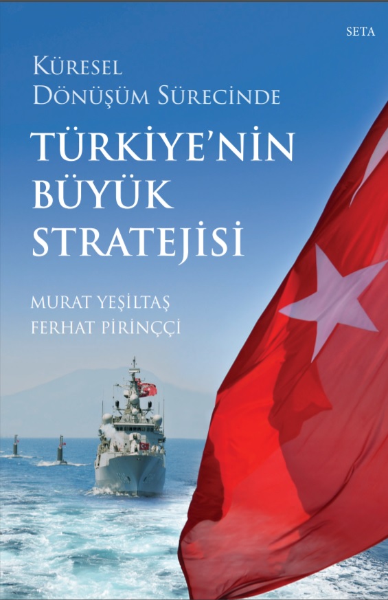 Küresel Dönüşüm Sürecinde Türkiye'nin Büyük Stratejisi, Murat Yeşiltaş ve Ferhat Özpirinççi, SETA Yayınları