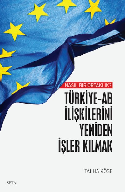 Türkiye-AB İlişkilerini Yeniden İşler Kılmak / Nasıl Bir Ortaklık?