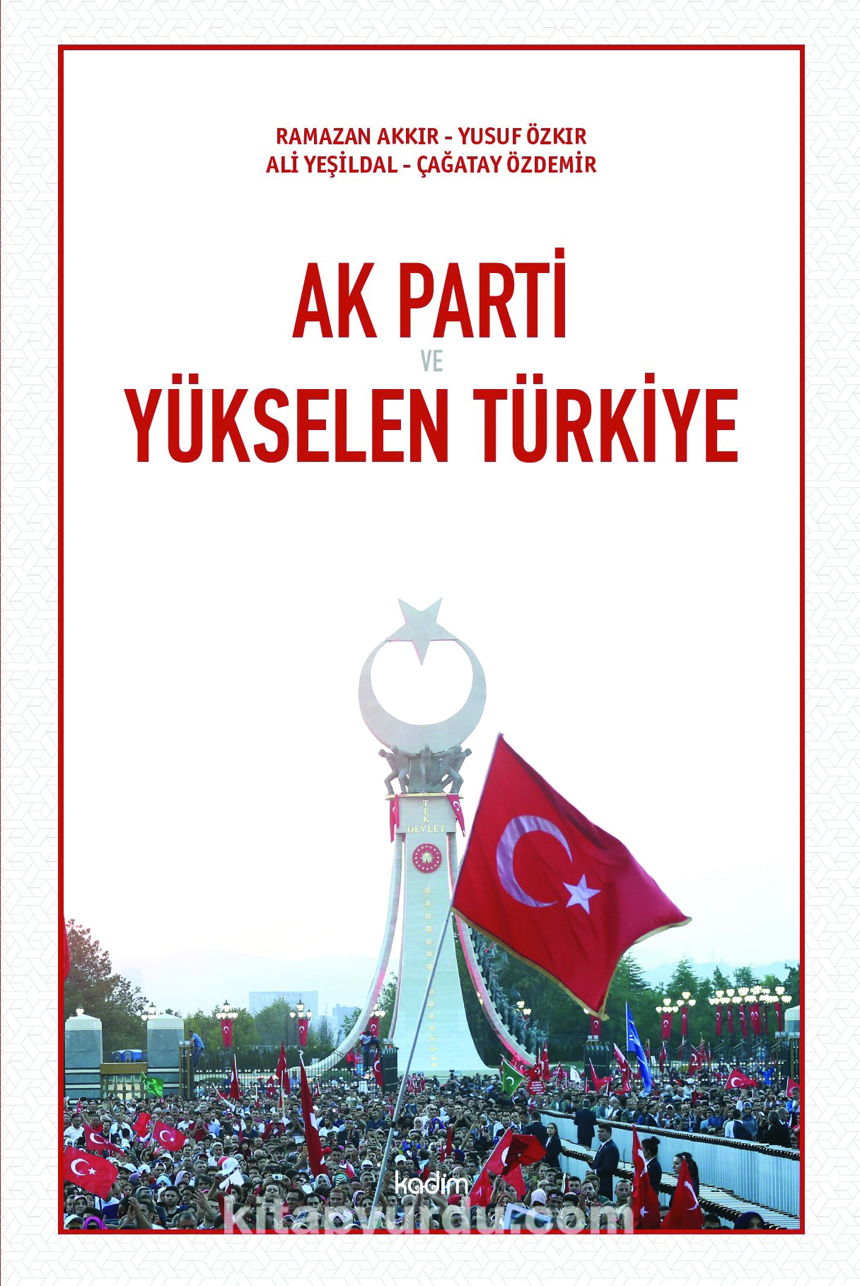AK Parti ve Yükselen Türkiye - Ramazan Akkır, Yusuf Özkır, Çağatay Özdemir, Ali Yeşildal