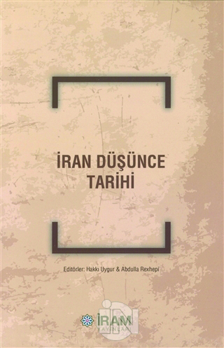 Hakkı Uygur ve Abdulla Rexhepi (ed.), İran Düşünce Tarihi, İRAM Yayınları, 2019