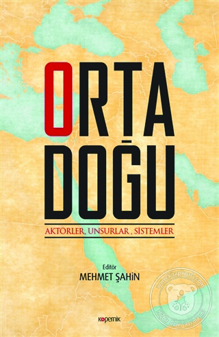 Mehmet Şahin (ed.), Ortadoğu: Aktörler, Unsurlar, Sistemler, Kopernik Kitap, 2019
