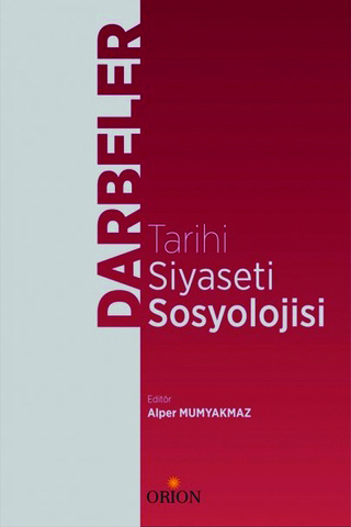 Alper Mumyakmaz (der.), Darbeler Tarihi, Siyaseti Sosyolojisi, Orion Kitabevi, 2020