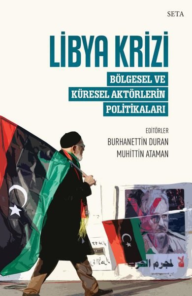 Libya Krizi Bölgesel ve Küresel Aktörlerin Politikaları - Burhanettin Duran, Muhittin Ataman
