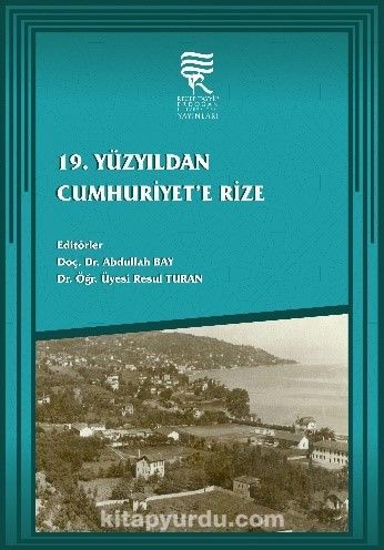 Resul Turan ve Abdullah Bay (ed.), 19. Yüzyıldan Cumhuriyet’e Rize, İstanbul: Recep Tayyip Erdoğan Üniversitesi Yayınları, 2021