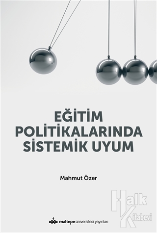 Mahmut Özer, Eğitim Politikalarına Sistemik Uyum, Maltepe Üniversitesi Yayınları, 2021.