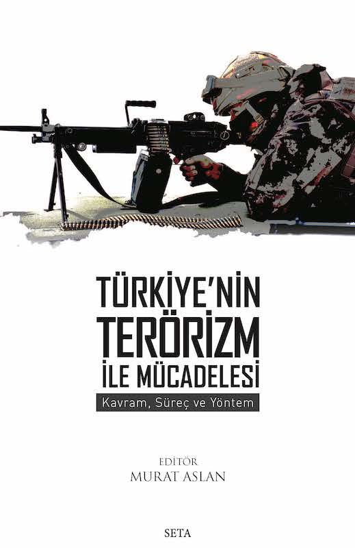 Türkiye'nin Terörizm İle Mücadelesi: Kavram, Süreç ve Yöntem (SETA Yayınları)